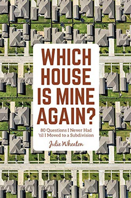 Which House Is Mine Again? 80 Questions I Never Had 'Til I Moved To A Subdivision