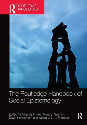 The Routledge Handbook Of Social Epistemology (Routledge Handbooks In Philosophy)