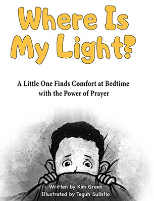 Where Is My Light: A Little One Finds Comfort At Bedtime With The Power Of Prayer