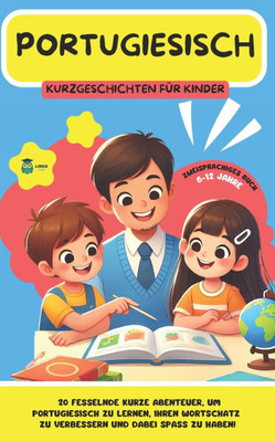 PORTUGIESISCH Kurzgeschichten für Kinder: 20 fesselnde Kurzgeschichten, um Portugiesisch zu lernen und den Wortschatz mit Spaß zu erweitern! (zweispra