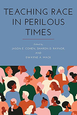 Teaching Race In Perilous Times (Suny Series, Critical Race Studies In Education)
