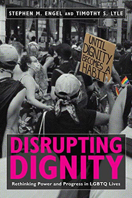 Disrupting Dignity: Rethinking Power And Progress In Lgbtq Lives (Lgbtq Politics)