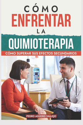 CÃ³mo Enfrentar la Quimioterapia: CÃ³mo Superar sus Efectos Secundarios DiagnÃ³stico de CÃ¡ncer el Desafio de la Quimiterapia
