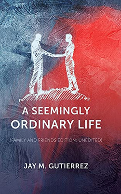 A Seemingly Ordinary Life: (Family And Friends Edition: Unedited) - 9781638373179