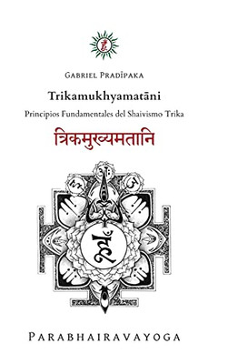 Trikamukhyamatani: Principios Fundamentales Del Shaivismo Trika (Spanish Edition)