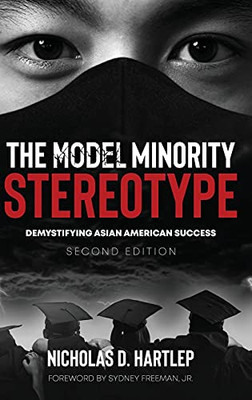 The Model Minority Stereotype: Demystifying Asian American Success Second Edition