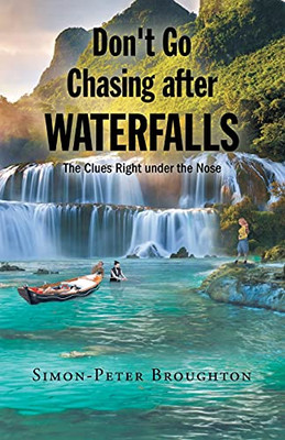 Don'T Go Chasing After Waterfalls: The Clues Right Under The Nose - 9781662418655