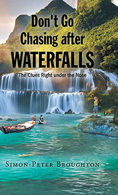 Don'T Go Chasing After Waterfalls: The Clues Right Under The Nose - 9781662456374