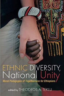 Ethnic Diversity, National Unity: Moral Pedagogies Of Togetherness For Ethiopians