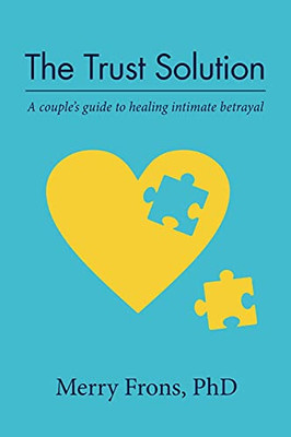The Trust Solution: A Couple'S Guide To Healing Intimate Betrayal - 9781736529805
