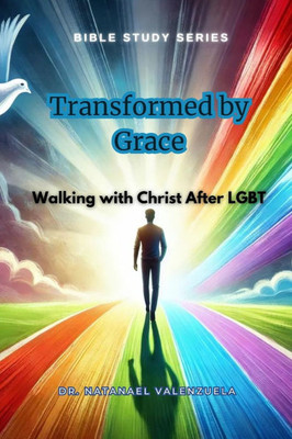 Transformed by Grace: Walking with Christ After LGBT