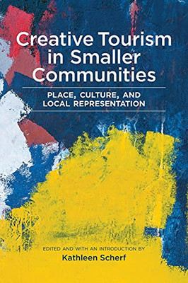 Creative Tourism In Smaller Communities: Place, Culture, And Local Representation
