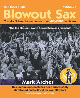 Blowout Sax: You Don’T Have To Read Music...So Anyone Can Learn - 9781800311367