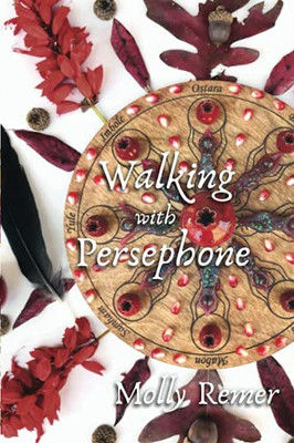 Walking With Persephone: A Journey Of Midlife Descent And Renewal - 9781910559673