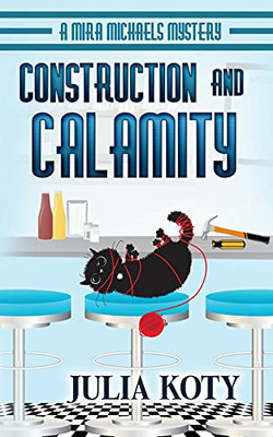 Construction And Calamity: A Mira Michaels Mystery (Mira Michaels Cozy Mysteries)