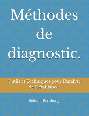 MÃ©thodes de diagnostic.: Outils et Techniques pour l'Analyse de DÃ©faillance.