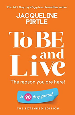 To Be And Live - The Reason You Are Here: A 90 Day Journal - The Extended Edition