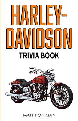Harley-Davidson Trivia Book: Uncover The History & Facts Every Fan Needs To Know!
