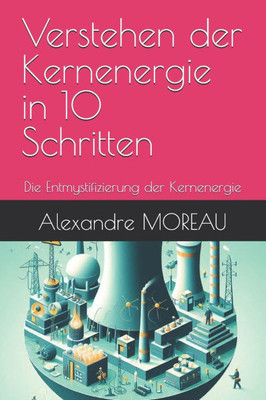 Verstehen der Kernenergie in 10 Schritten: Die Entmystifizierung der Kernenergie