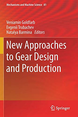 New Approaches To Gear Design And Production (Mechanisms And Machine Science, 81)