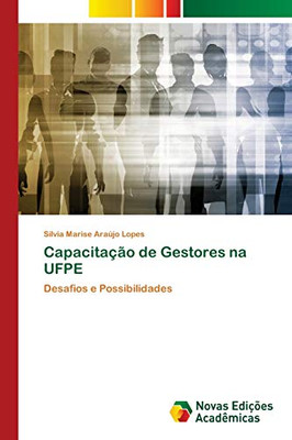 Capacitaã§Ã£O De Gestores Na Ufpe: Desafios E Possibilidades (Portuguese Edition)