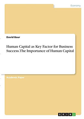 Human Capital As Key Factor For Business Success. The Importance Of Human Capital