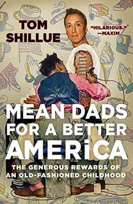 Mean Dads For A Better America: The Generous Rewards Of An Old-Fashioned Childhood