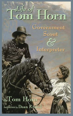 Life Of Tom Horn, Government Scout And Interpreter, Written By Himself (Volume 26)