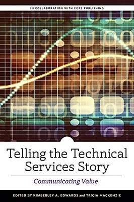 Telling The Technical Services Story: Communicating Value (2020) (Alcts Monograph)