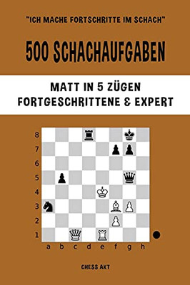 500 Schachaufgaben, Matt In 5 Zã¼Gen, Fortgeschrittene Und Expert (German Edition)