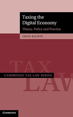 Taxing The Digital Economy: Theory, Policy And Practice (Cambridge Tax Law Series)