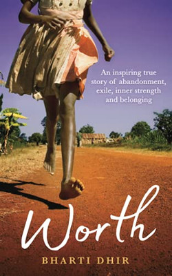 Worth: An Inspiring True Story Of Abandonment, Exile, Inner Strength And Belonging