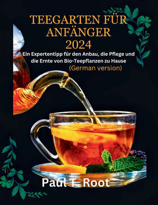 Teegarten FÃ¼r AnfÃ¤nger 2024: Ein Expertentipp fÃ¼r den Anbau, die Pflege und die Ernte von Bio-Teepflanzen zu Hause