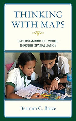 Thinking With Maps: Understanding The World Through Spatialization - 9781475859287