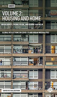 Volume 2: Housing And Home (Global Reflections On Covid-19 And Urban Inequalities)
