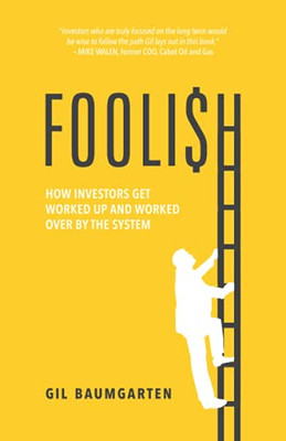 Foolish: How Investors Get Worked Up And Worked Over By The System - 9781544519999