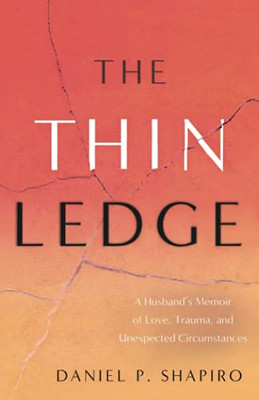 The Thin Ledge: A Husband’S Memoir Of Love, Trauma, And Unexpected Circumstances