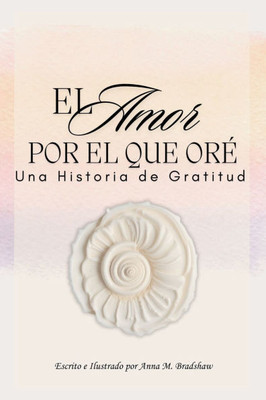 El Amor Por el Que Ore: Una Historia de Gratitud