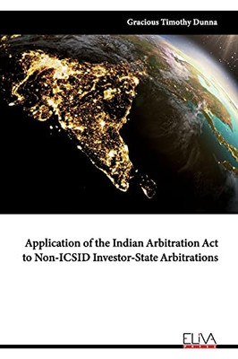 Application Of The Indian Arbitration Act To Non-Icsid Investor-State Arbitrations