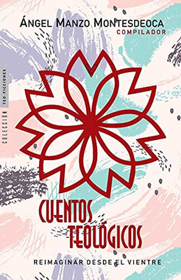 Cuentos Teolã³Gicos: Reimaginar Desde El Vientre (Teo-Ficciones) (Spanish Edition)