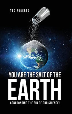 You Are The Salt Of The Earth: Confronting The Sin Of Our Silence! - 9781662825460