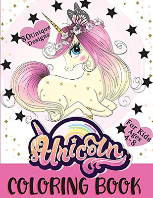 Unicorn Coloring Book: Cute Coloring Book With 80 Unique Designs For Kids Ages 4-8