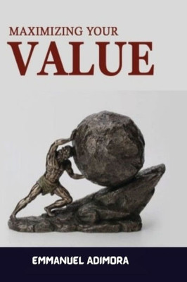 Maximizing Your Value