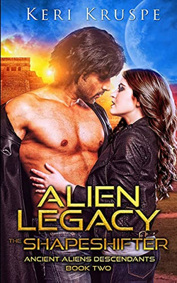 Alien Legacy The Shapeshifter: A Sci Fi Alien Romance (Ancient Aliens Descendants)