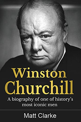 Winston Churchill: A Biography Of One Of History'S Most Iconic Men - 9781761037078