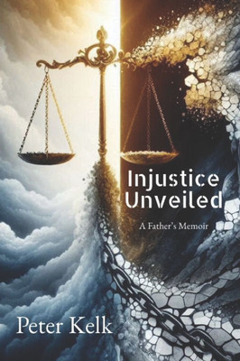 Injustice Unveiled: A Father's Memoir