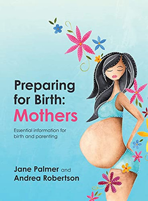 Preparing For Birth: Essential Information For Birth And Parenting - 9781922553249