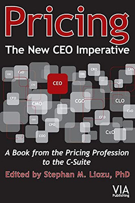 Pricing--The New Ceo Imperative: A Book From The Pricing Profession To The C-Suite