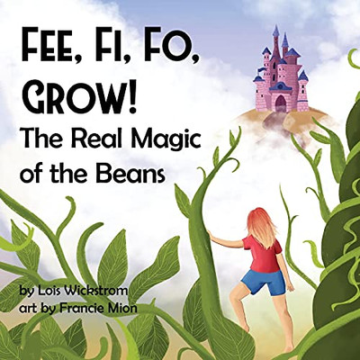 Fee, Fi, Fo, Grow! The Real Magic Of The Beans (Science Folktales) - 9781954519107