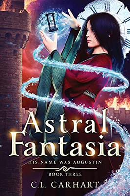 Astral Fantasia: A Paranormal Fantasy Saga (His Name Was Augustin) - 9781954807044